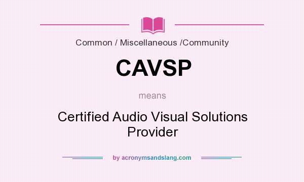 What does CAVSP mean? It stands for Certified Audio Visual Solutions Provider