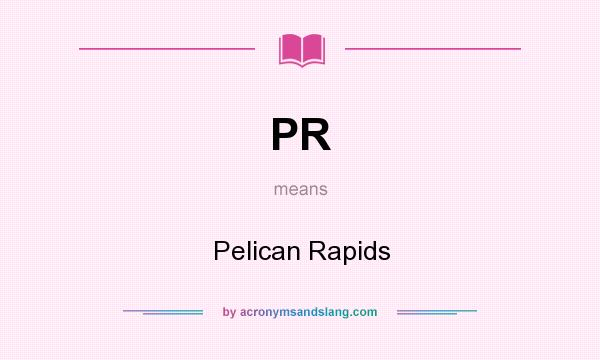 What does PR mean? It stands for Pelican Rapids