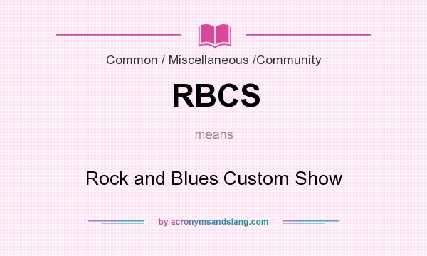 What does RBCS mean? It stands for Rock and Blues Custom Show