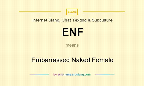 What does ENF mean? It stands for Embarrassed Naked Female