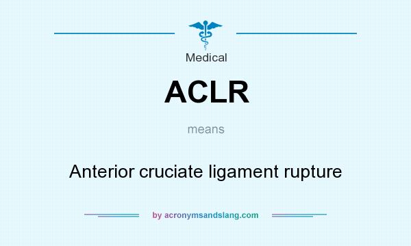 What does ACLR mean? It stands for Anterior cruciate ligament rupture