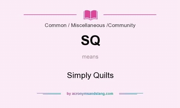 What does SQ mean? It stands for Simply Quilts