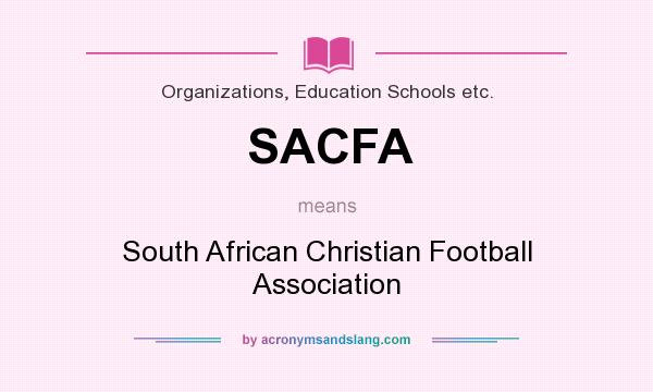 What does SACFA mean? It stands for South African Christian Football Association