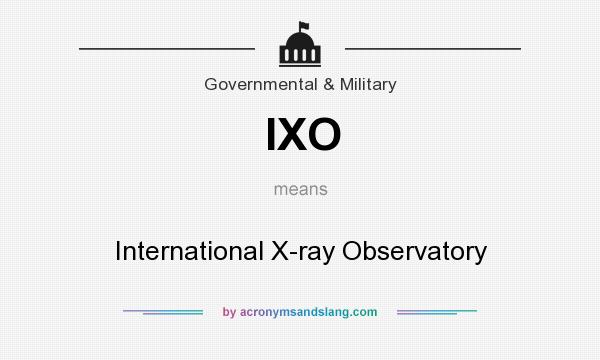 What does IXO mean? It stands for International X-ray Observatory