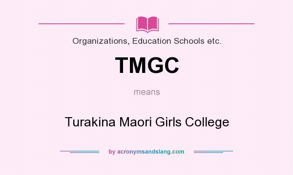 What does TMGC mean? It stands for Turakina Maori Girls College