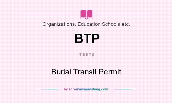 What does BTP mean? It stands for Burial Transit Permit