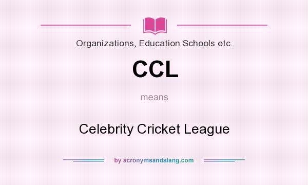 What does CCL mean? It stands for Celebrity Cricket League