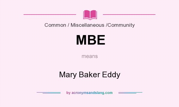 What does MBE mean? It stands for Mary Baker Eddy