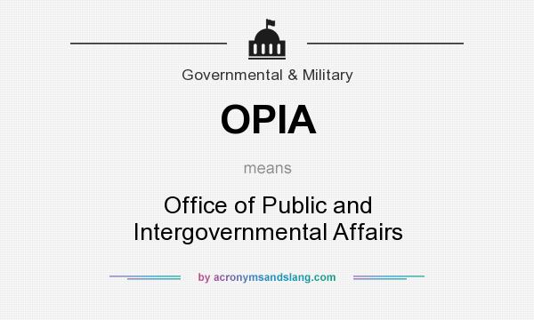 What does OPIA mean? It stands for Office of Public and Intergovernmental Affairs