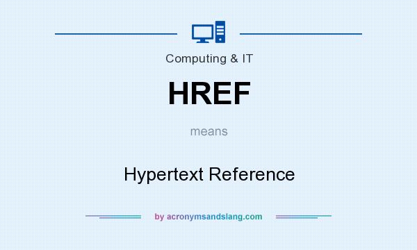 What does HREF mean? It stands for Hypertext Reference