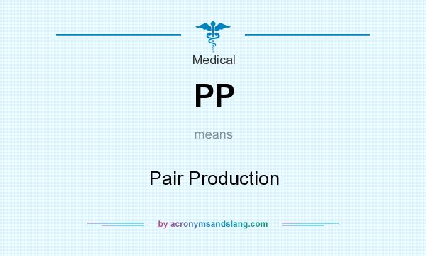 What does PP mean? It stands for Pair Production