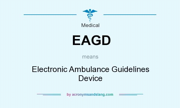 What does EAGD mean? It stands for Electronic Ambulance Guidelines Device