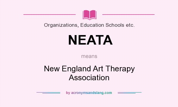 What does NEATA mean? It stands for New England Art Therapy Association