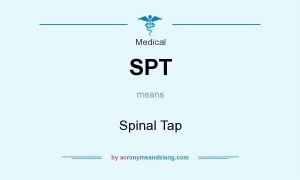 What does SPT mean? It stands for Spinal Tap