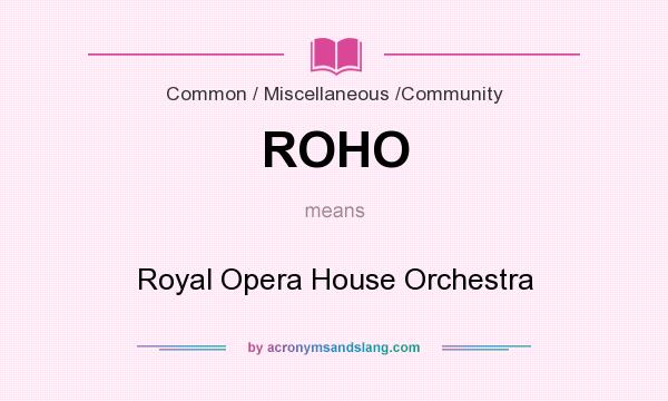 What does ROHO mean? It stands for Royal Opera House Orchestra
