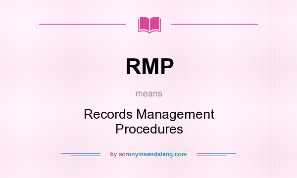 What does RMP mean? It stands for Records Management Procedures