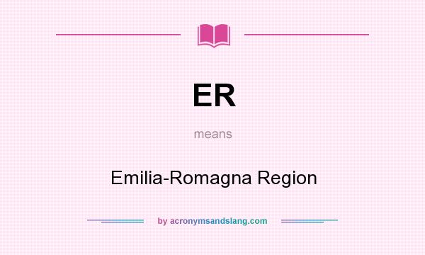 What does ER mean? It stands for Emilia-Romagna Region