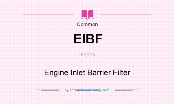 What does EIBF mean? It stands for Engine Inlet Barrier Filter