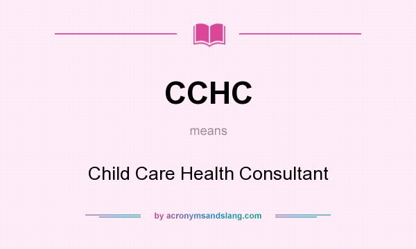 What does CCHC mean? It stands for Child Care Health Consultant