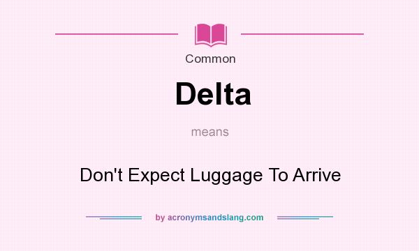 What does Delta mean? It stands for Don`t Expect Luggage To Arrive