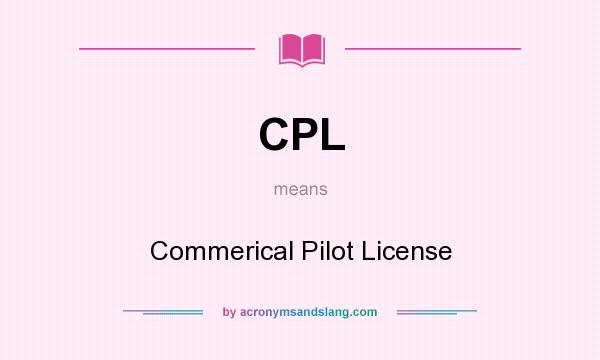 What does CPL mean? It stands for Commerical Pilot License