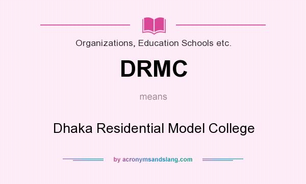 What does DRMC mean? It stands for Dhaka Residential Model College