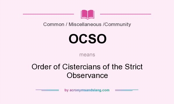 What does OCSO mean? It stands for Order of Cistercians of the Strict Observance