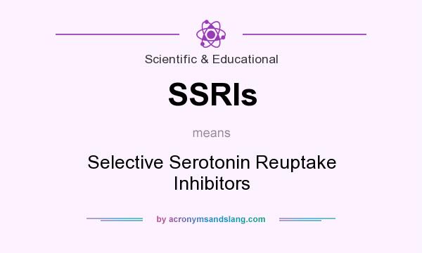 What does SSRIs mean? It stands for Selective Serotonin Reuptake Inhibitors