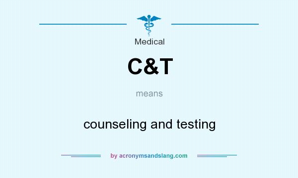 What does C&T mean? It stands for counseling and testing