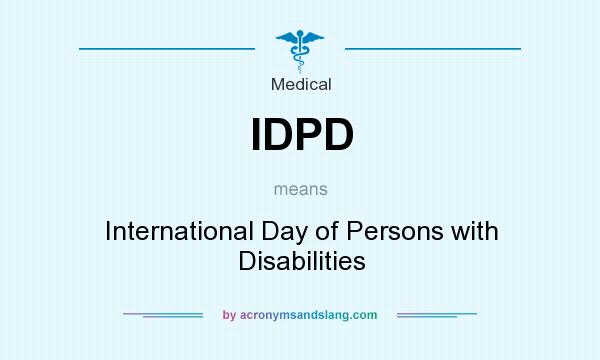 What does IDPD mean? It stands for International Day of Persons with Disabilities