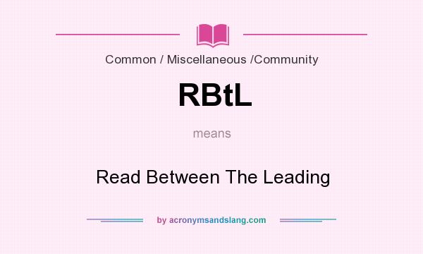 What does RBtL mean? It stands for Read Between The Leading