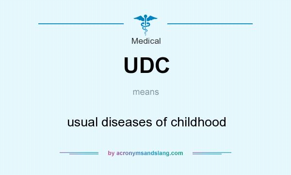 What does UDC mean? It stands for usual diseases of childhood