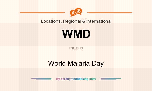 What does WMD mean? It stands for World Malaria Day