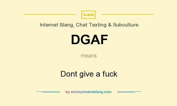 What does DGAF mean? It stands for Dont give a fuck
