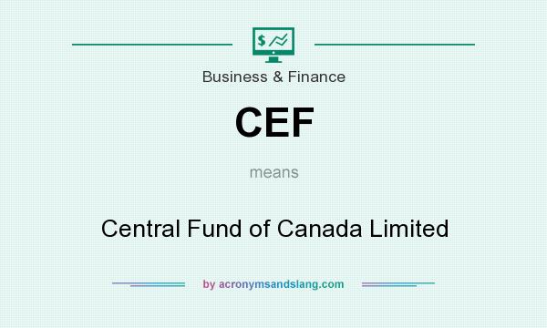 What does CEF mean? It stands for Central Fund of Canada Limited