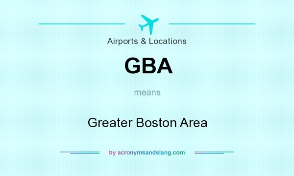 What does GBA mean? It stands for Greater Boston Area