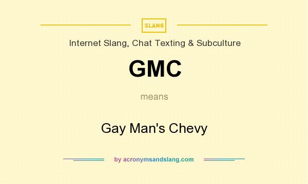 What does GMC mean? It stands for Gay Man`s Chevy