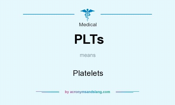 What does PLTs mean? It stands for Platelets