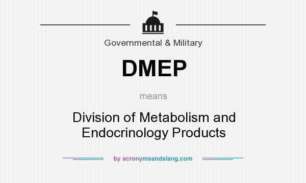 What does DMEP mean? It stands for Division of Metabolism and Endocrinology Products