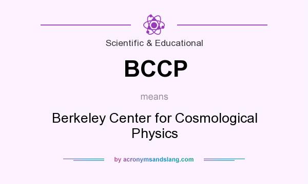 What does BCCP mean? It stands for Berkeley Center for Cosmological Physics