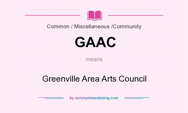 What does GAAC mean? It stands for Greenville Area Arts Council