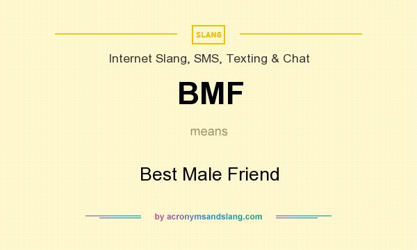 What does BMF mean? It stands for Best Male Friend