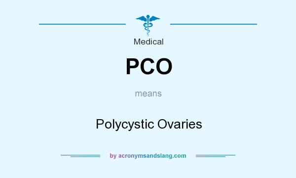 What does PCO mean? It stands for Polycystic Ovaries