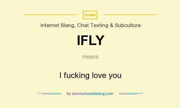 What does IFLY mean? It stands for I fucking love you