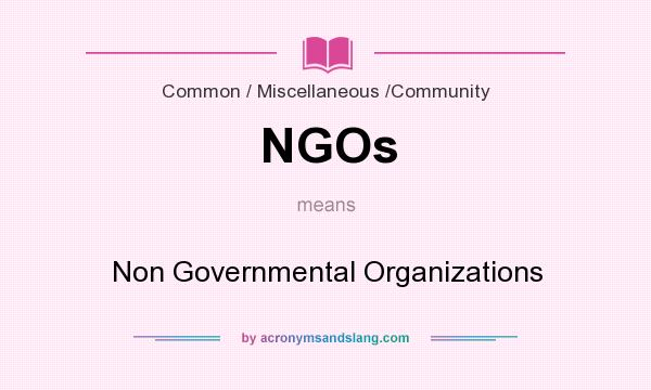 What does NGOs mean? It stands for Non Governmental Organizations