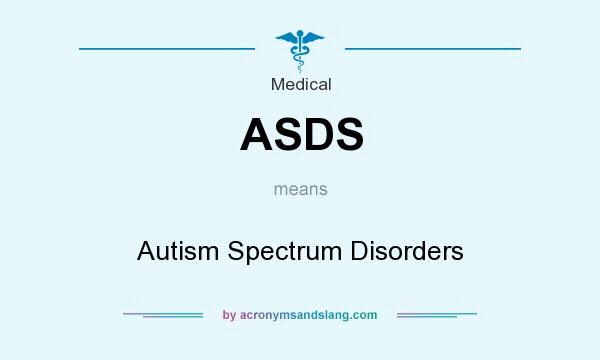 What does ASDS mean? It stands for Autism Spectrum Disorders