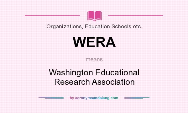 What does WERA mean? It stands for Washington Educational Research Association