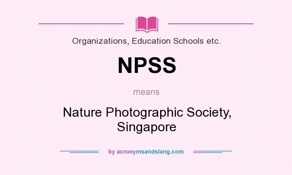 What does NPSS mean? It stands for Nature Photographic Society, Singapore