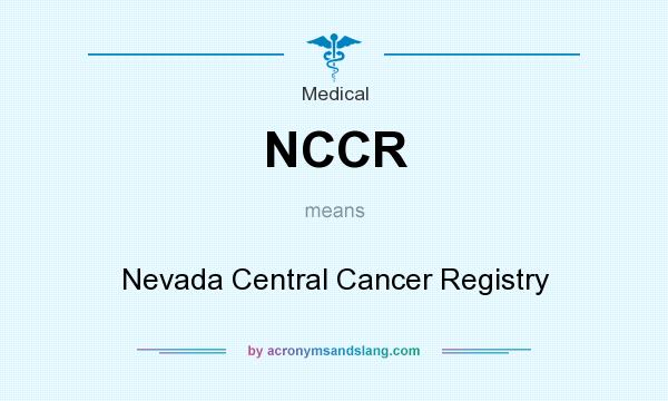 What does NCCR mean? It stands for Nevada Central Cancer Registry