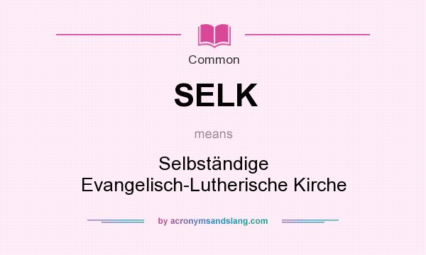 What does SELK mean? It stands for Selbständige Evangelisch-Lutherische Kirche